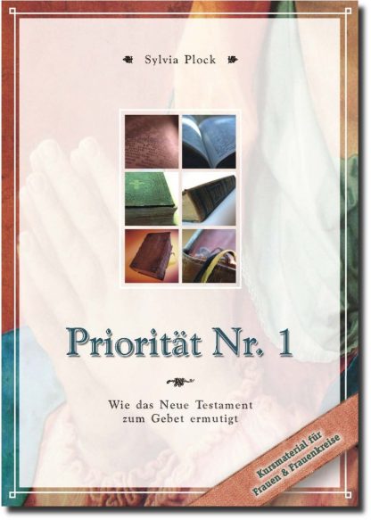 Priorität Nr. 1 - Wie das Neue Testament zum Gebet ermutigt-0