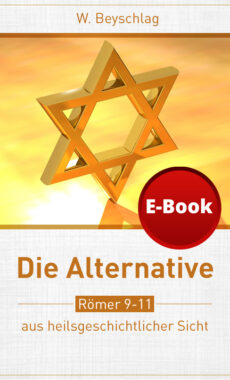 Die Alternative - Römer 9-11 aus heilsgeschichtlicher Sicht-0