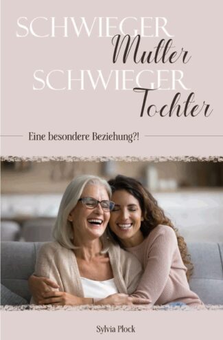 Schwiegermutter & Schwiegertocher - Eine besondere Beziehung?! (Sylvia Plock)